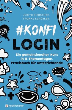 #konfilogin - Ein gemeindenaher Kurs in 15 Thementagen - Kierschke, Judith;Schüßler, Thomas