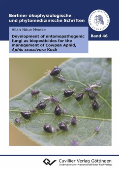 Development of entomopathogenic fungi as biopesticides for the management of Cowpea Aphid, Aphis craccivora Koch (Band 46) - Mweke, Allan Ndua