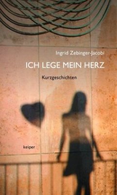 Ich lege mein Herz - Zebinger-Jacobi, Ingrid