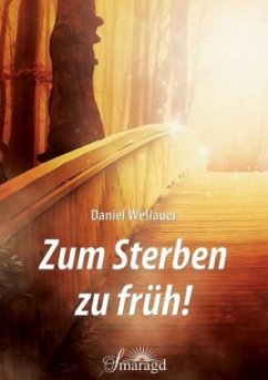 Zum Sterben zu früh! - Wellauer, Daniel