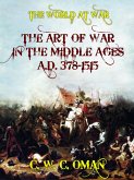 The Art of War in the Middle Ages A.D. 378-1515 (eBook, ePUB) The Art of War in the Middle Ages A.D. 378-1515 (eBook, ePUB)