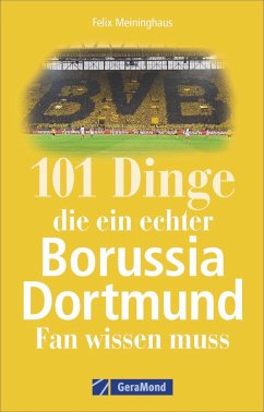 101 Dinge, die ein echter Borussia-Dortmund-Fan wissen muss - Meininghaus, Felix