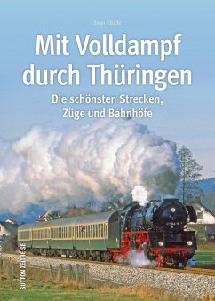 Mit Volldampf durch Thüringen - Thiele, Ingo