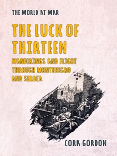 The Luck of Thirteen Wanderings and Flight Through Montenegro and Serbia (eBook, ePUB) - Gordon, Cora