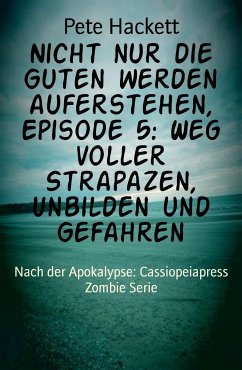 Nicht nur die Guten werden auferstehen, Episode 5: Weg voller Strapazen, Unbilden und Gefahren (eBook, ePUB) - Hackett, Pete