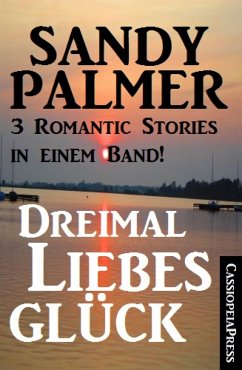 Dreimal Liebesglück: 3 Romantic Stories in einem Band (eBook, ePUB) - Palmer, Sandy