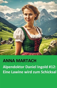 Cover Alpendoktor Daniel Ingold #12: Eine Lawine wird zum Schicksal (eBook, ePUB)