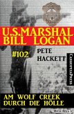 Am Wolf Creek durch die Hölle (U.S.Marshal Bill Logan, Band 102) (eBook, ePUB)