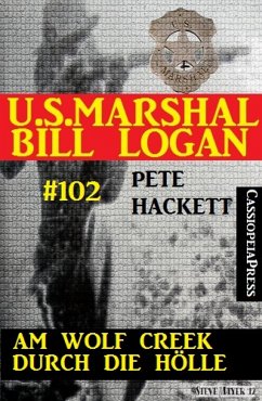 Am Wolf Creek durch die Hölle (U.S.Marshal Bill Logan, Band 102) (eBook, ePUB) - Hackett, Pete