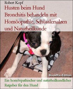 Husten beim Hund Bronchitis behandeln mit Homöopathie, Schüsslersalzen und Naturheilkunde (eBook, ePUB) - Kopf, Robert