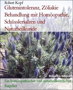 Glutenintoleranz, Zöliakie Behandlung mit Homöopathie, Schüsslersalzen und Naturheilkunde (eBook, ePUB) - Kopf, Robert