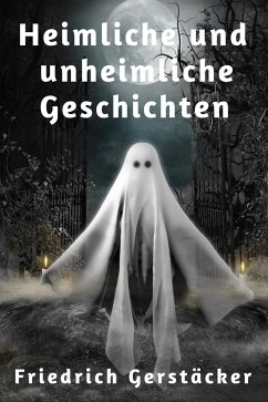 Heimliche und unheimliche Geschichten (eBook, ePUB) - Gerstäcker, Friedrich