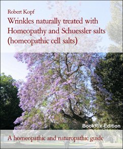 Wrinkles naturally treated with Homeopathy and Schuessler salts (homeopathic cell salts) (eBook, ePUB) - Kopf, Robert