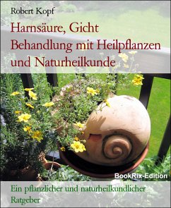 Harnsäure, Gicht Behandlung mit Heilpflanzen und Naturheilkunde (eBook, ePUB) - Kopf, Robert