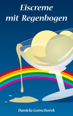 Eiscreme mit Regenbogen (eBook, ePUB) - Gonschorek, Daniela