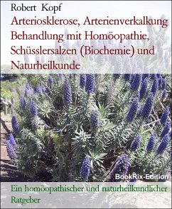 Arteriosklerose, Arterienverkalkung Behandlung mit Homöopathie, Schüsslersalzen (Biochemie) und Naturheilkunde (eBook, ePUB) - Kopf, Robert