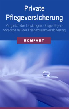 Private Pflegeversicherung: Vergleich der Leistungen - kluge Eigenvorsorge mit der Pflegezusatzversicherung (eBook, ePUB) - Schmid, Angelika
