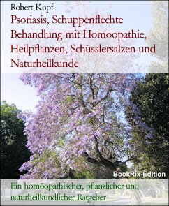 Psoriasis, Schuppenflechte Behandlung mit Homöopathie, Heilpflanzen, Schüsslersalzen und Naturheilkunde (eBook, ePUB) - Kopf, Robert