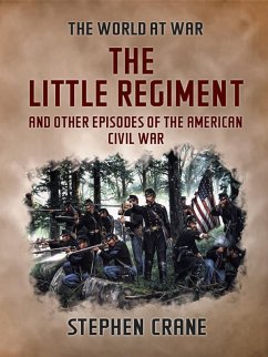 The Little Regiment and Other Episodes of the American Civil War (eBook, ePUB) - Crane, Stephen