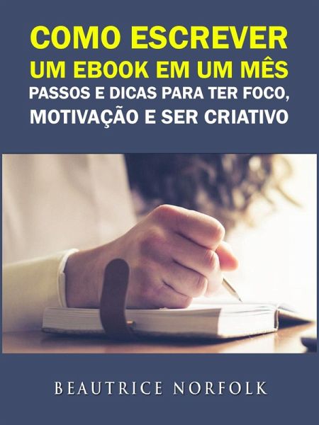 Como escrever um ebook em um mes: Passos e dicas para ter Foco, Motivacao e ser Criativo (eBook, ePUB) Como escrever um ebook em um mes: Passos e dicas para ter Foco, Motivacao e ser Criativo (eBook, ePUB)