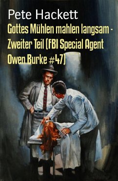 Gottes Mühlen mahlen langsam - Zweiter Teil (FBI Special Agent Owen Burke #47) (eBook, ePUB) - Hackett, Pete