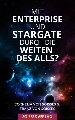 Mit Enterprise und Stargate durch die Weiten des Alls? (eBook, ePUB) - von Soisses, Cornelia; von Soisses, Franz