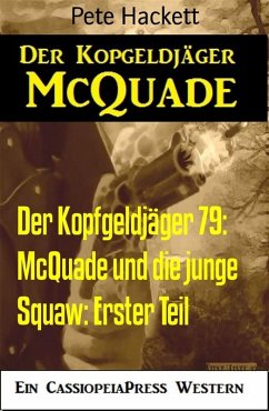 Der Kopfgeldjäger 79: McQuade und die junge Squaw: Erster Teil (eBook, ePUB) - Hackett, Pete