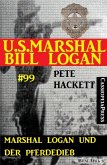 Marshal Logan und der Pferdedieb (U.S.Marshal Bill Logan, Band 99) (eBook, ePUB)