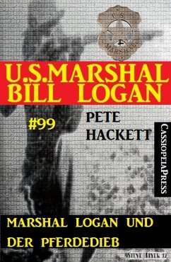 Marshal Logan und der Pferdedieb (U.S.Marshal Bill Logan, Band 99) (eBook, ePUB) - Hackett, Pete