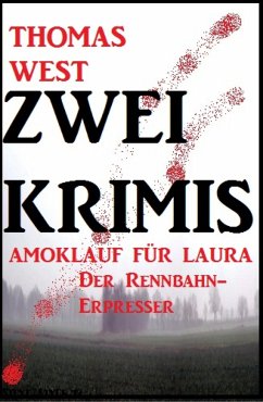 Zwei Thomas West Krimis: Amoklauf für Laura/Der Rennbahn-Erpresser (eBook, ePUB) - West, Thomas