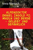 Alpendoktor Daniel Ingold #2: Madln und Berge - geliebt und gefährlich (eBook, ePUB)