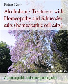 Cover Alcoholism - Treatment with Homeopathy and Schuessler salts (homeopathic cell salts) (eBook, ePUB)