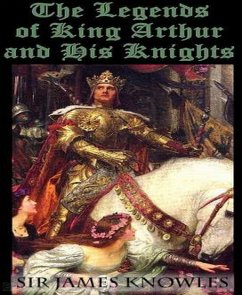 The Legends Of King Arthur And His Knights (eBook, ePUB) - Knowles, James