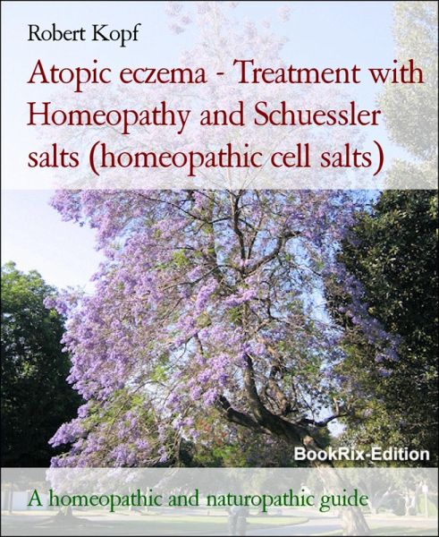 Atopic eczema - Treatment with Homeopathy and Schuessler salts (homeopathic cell salts) (eBook, ePUB)
