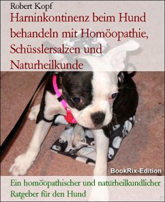 Harninkontinenz beim Hund behandeln mit Homöopathie, Schüsslersalzen und Naturheilkunde (eBook, ePUB) - Kopf, Robert