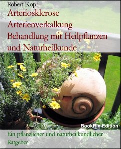 Arteriosklerose Arterienverkalkung Behandlung mit Heilpflanzen und Naturheilkunde (eBook, ePUB) - Kopf, Robert