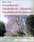 Gesundheit mit Naturheilkunde - Klassische Naturheilkunde für Jedermann (eBook, ePUB) Gesundheit mit Naturheilkunde - Klassische Naturheilkunde für Jedermann (eBook, ePUB)