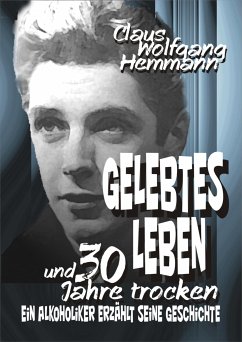 GELEBTES LEBEN und 30 Jahre trocken (eBook, ePUB) - Wolfgang Hemmann, Claus