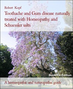 Toothache and Gum disease naturally treated with Homeopathy and Schuessler salts (eBook, ePUB) Cover Toothache and Gum disease naturally treated with Homeopathy and Schuessler salts (eBook, ePUB)