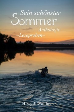 Leseproben aus Sein schönster Sommer (eBook, ePUB) - C. Skylark, Justin; Schwarz, Elisa; Senftenberg, Paul; Walther, J.