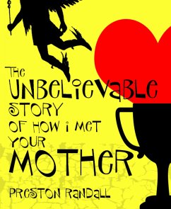 The Unbelievable Story of How I Met Your Mother (eBook, ePUB) - Randall, Preston