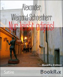 Nur leicht adipös! (eBook, ePUB) - Weigand-Schoenherr, Alexander