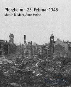 Pforzheim - 23. Februar 1945 (eBook, ePUB) - Mohr, Martin D.; Heinz, Anne