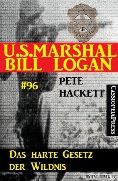 Das harte Gesetz der Wildnis (U.S. Marshal Bill Logan Band 96) (eBook, ePUB) - Hackett, Pete