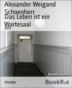 Das Leben ist ein Wartesaal (eBook, ePUB) - Weigand Schoenherr, Alexander