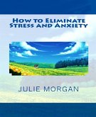 How to Eliminate Stress and Anxiety (eBook, ePUB)