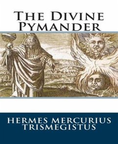The Divine Pymander (eBook, ePUB) - Trismegistus, Hermes Mercurius
