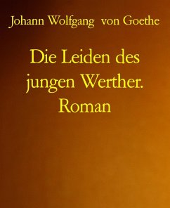 Die Leiden des jungen Werther. Roman (eBook, ePUB) - Goethe, Johann Wolfgang von
