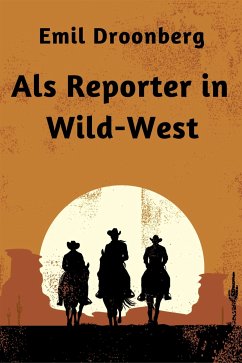 Als Reporter in Wild-West (eBook, ePUB) - Droonberg, Emil