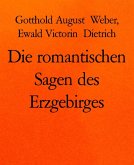 Die romantischen Sagen des Erzgebirges (eBook, ePUB)